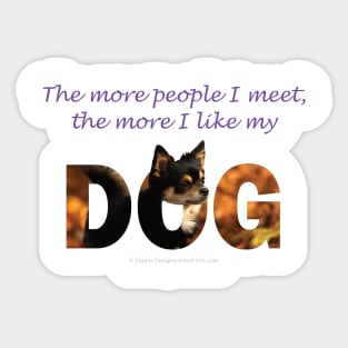 The more people I meet the more I like my dog - Chihuahua oil painting word art Sticker